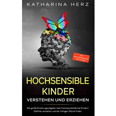 Abbildung von Hochsensible Kinder verstehen und erziehen: Der große Erziehungsratgeber über Hochsensibilität bei Kindern Gefühle die richtigen Worte finden mit praxiserprobten Methoden