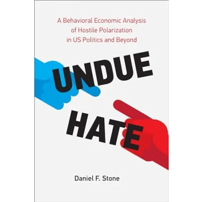 Abbildung von Undue Hate: A Behavioral Economic Analysis of Hostile Polarization in US Politics and Beyond
