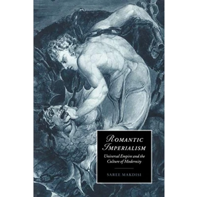 Abbildung von Romantic Imperialism: Universal Empire and the Culture of Modernity (Cambridge Studies in Romanticism, 27, Band 27)
