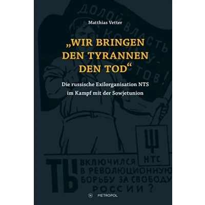 Abbildung von „Wir bringen den Tyrannen Tod“: Die russische Exilorganisation NTS im Kampf mit der Sowjetunion