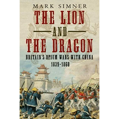 Abbildung von the Lion and Dragon: Britain s Opium Wars with China, 1839 1860