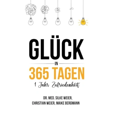 Abbildung von Glück in 365 Tagen 1 Jahr Zufriedenheit: Mit Achtsamkeit und einem glücklichen Mindset durchs