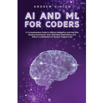 Abbildung von AI and ML for Coders: A Comprehensive Guide to Artificial Intelligence Machine Learning Techniques, Tools, Real World Applications, Ethical ... Modern Programmers (AI Fundamentals)