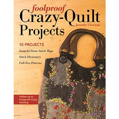 Abbildung von Foolproof Crazy Quilt Projects: 10 Projects, Seam by Stitch Maps, Dictionary, Full Size Patterns