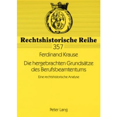 Abbildung von Die hergebrachten Grundsätze des Berufsbeamtentums: Eine rechtshistorische Analyse (Rechtshistorische Reihe, Band 357)