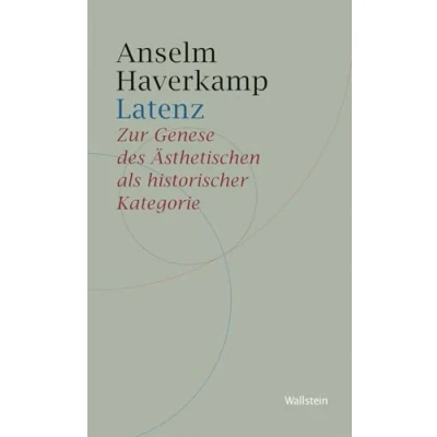 Abbildung von Latenz: Zur Genese des Ästhetischen als historischer Kategorie (Historische Geisteswissenschaften. Frankfurter Vorträge)