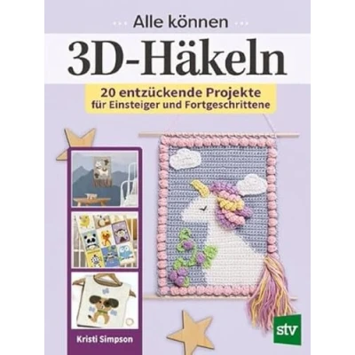 Abbildung von Alle können 3D Häkeln: 20 entzückende Projekte für Einsteiger und Fortgeschrittene