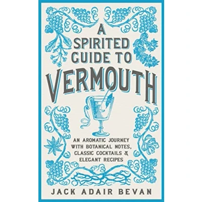 Abbildung von A Spirited Guide to Vermouth: An aromatic journey with botanical notes, classic cocktails and elegant recipes