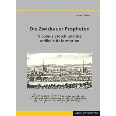 Abbildung von die Zwickauer Propheten: Nicolaus Storch und radikale Reformation