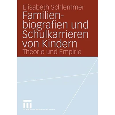 Abbildung von Familienbiografien und Schulkarrieren von Kindern: Theorie Empirie (Forschung Erziehungswissenschaft) (German Edition)