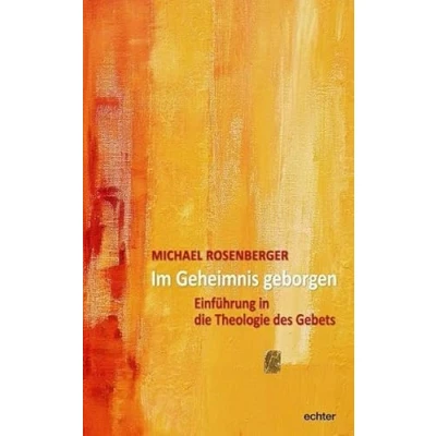 Abbildung von Im Geheimnis geborgen: Einführung in eine Theologie des Gebets: die Gebets