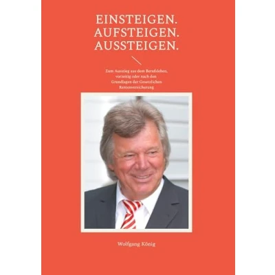 Abbildung von Einsteigen. Aufsteigen. Aussteigen.: Zum Ausstieg aus dem Berufsleben, vorzeitig oder nach den Grundlagen der Gesetzlichen Rentenversicherung