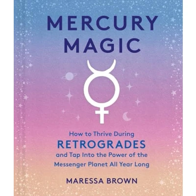 Abbildung von Mercury Magic: How to Thrive During Retrogrades and Tap Into the Power of Messenger Planet All Year Long