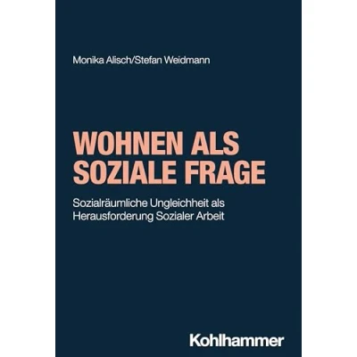 Abbildung von Wohnen als soziale Frage: Sozialräumliche Ungleichheit Herausforderung Sozialer Arbeit (Soziale in der Gesellschaft)