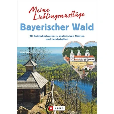 Abbildung von Meine Lieblingsausflüge Bayerischer Wald: 30 Entdeckertouren zu malerischen Städten und Landschaften. Freizeitführer zum Wandern Radfahren im Bayerischen Wald.