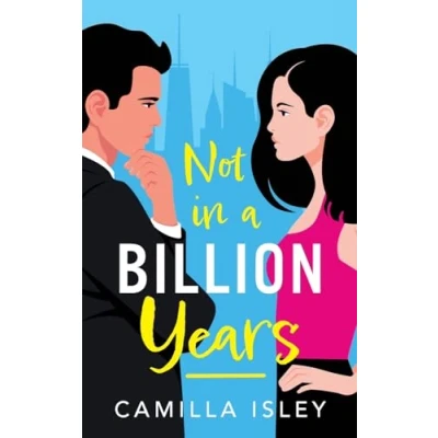 Abbildung von Not In A Billion Years: hilarious, enemies to lovers romantic comedy from Camilla Isley (True Love)