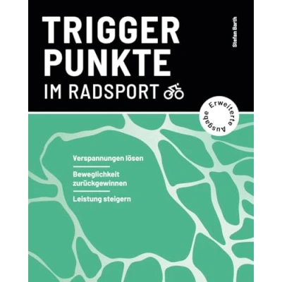 Abbildung von Triggerpunkte im Radsport (erweiterte Ausgabe): Verspannungen lösen, Beweglichkeit zurückgewinnen, Leistung steigern (Verspannungen selbst lösen Ausdauersport)