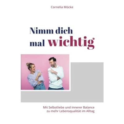 Abbildung von Nimm dich mal wichtig: Mit Selbstliebe und innerer Balance zu mehr Lebensqualität im Alltag