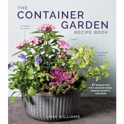Abbildung von The Container Garden Recipe Book: 57 Designs for Pots, Window Boxes, Hanging Baskets, and More