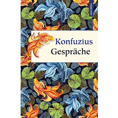 Abbildung von Konfuzius Gespräche: Lun Yü. Richard Wilhelms klassische Übersetzung, mit ausführlichem Kommentar und Erläuterungen. Die großen Lehren des berühmten ... (Geschenkbuch Weisheit, Band 54)