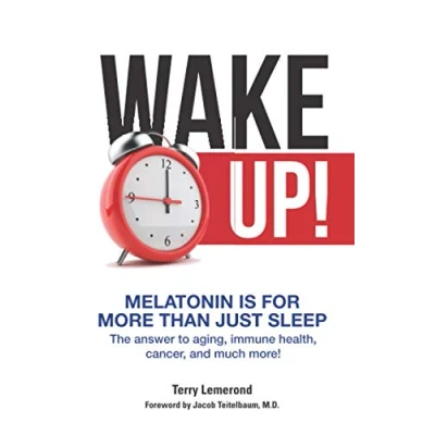 Abbildung von Wake Up! Melatonin is For More Than Just Sleep: The answer to aging, immune health, cancer, and much more!