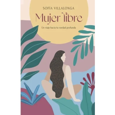 Abbildung von Mujer libre: Un viaje hacia tu verdad profunda