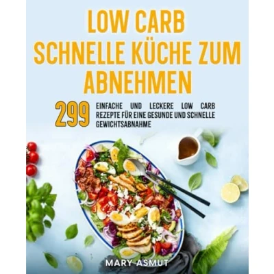 Abbildung von Low Carb schnelle Küche zum abnehmen: 299 einfache und leckere Rezepte für eine gesunde Gewichtsabnahme.