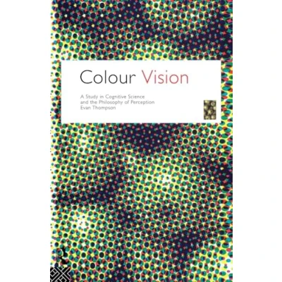 Abbildung von Colour Vision: A Study in Cognitive Science and the Philosophy of Perception (Philosophical Issues Science)