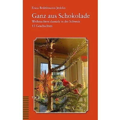 Abbildung von Ganz aus Schokolade: Weihnachten damals in der Schweiz. 15 Geschichten: 16 Geschichten
