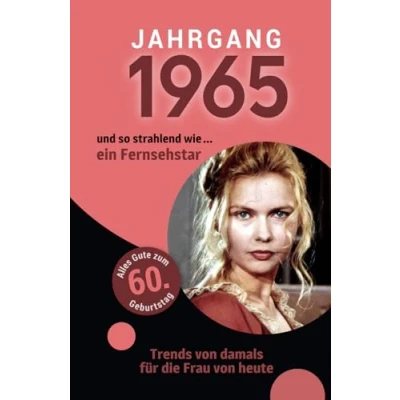 Abbildung von Jahrgang 1965 und so strahlend wie ... ein Fernsehstar Das Geschenk für alle Frauen zum 60. Geburtstag: Eine schöne Kombination aus Glückwunschkarte &amp; Geschenkbuch 100 Seiten voller Überraschungen