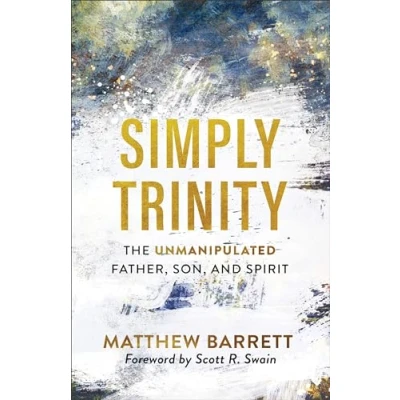 Abbildung von Simply Trinity: The Unmanipulated Father, Son, and Spirit