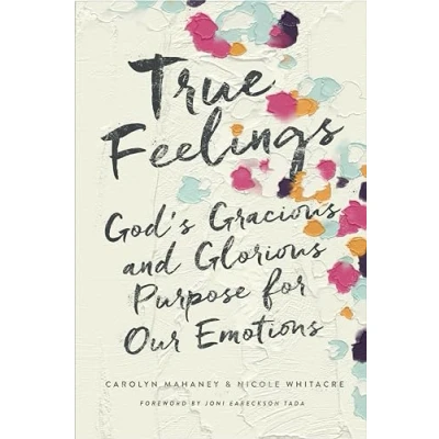 Abbildung von True Feelings: God&#039;s Gracious and Glorious Purpose for Our Emotions