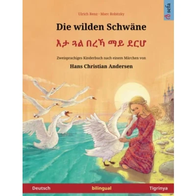 Abbildung von Die wilden Schwäne (Deutsch Tigrinya): Zweisprachiges Kinderbuch nach einem Märchen von Hans Christian Andersen