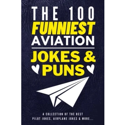 Abbildung von The 100 Funniest Aviation Jokes And Puns Book A Collection Of Best Pilot Jokes, Airplane &amp; More: Funny ... Gag Gifts for Pilots Air Travel