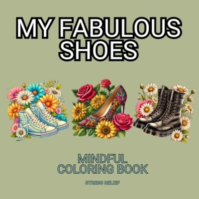 Abbildung von My Fabulous Fantasy Shoes: Relaxing and Mindful Adults Coloring Book for Stress Relief Creativity