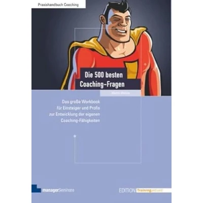 Abbildung von Die 500 besten Coaching Fragen: Das große Workbook für Einsteiger und Profis zur Entwicklung der eigenen Fähigkeiten (Edition Training aktuell)