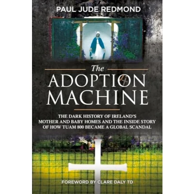 Abbildung von the Adoption Machine: Dark History of Ireland’s Mother and Baby Homes Inside Story How Tuam 800 Became a Global Scandal