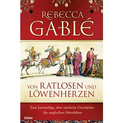 Abbildung von Von Ratlosen und Löwenherzen: Eine kurzweilige, aber nützliche Geschichte des englischen Mittelalters
