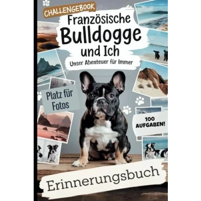 Abbildung von Französische Bulldogge und ich Unser Abenteuer für immer: 100 gemeinsame Herausforderungen Fotoseiten unvergessliche Erinnerungen
