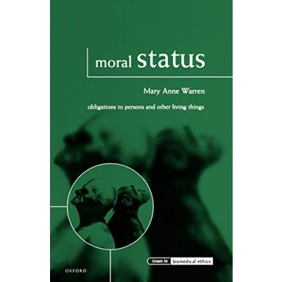 Abbildung von Moral Status: Obligations to Persons and Other Living Things (Issues in Biomedical Ethics)