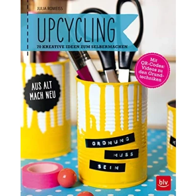 Abbildung von Upcycling: Aus alt mach neu: 70 kreative Ideen zum Selbermachen