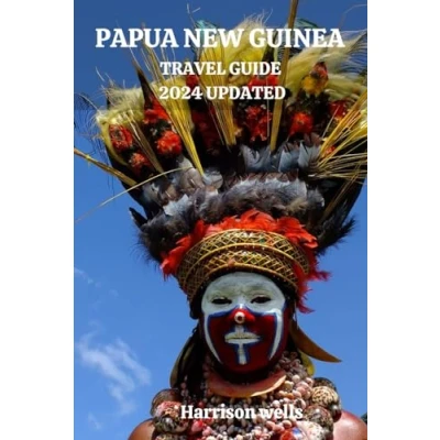 Abbildung von Papua New GUINEA TRAVEL GUIDE 2024 UPDATED: A Comprehensive Journey through Guinea&#039;s Cultural Wonders and Natural Marvels (Beyond Borders travel&#039;s Tours, Band 40)