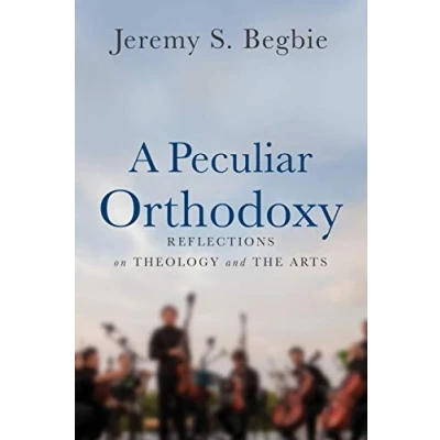 Abbildung von Peculiar Orthodoxy: Reflections on Theology and the Arts