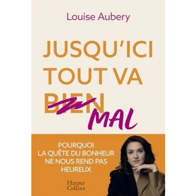 Abbildung von Jusqu&#039;ici tout va mal: Pourquoi la quête du bonheur ne nous rend pas heureux