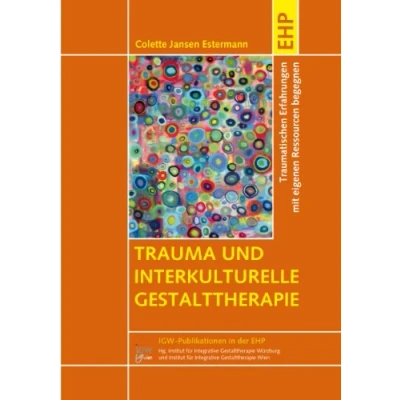 Abbildung von Trauma und interkulturelle Gestalttherapie. Traumatischen Erfahrungen mit eigenen Ressourcen begegnen (IGW Publikationen in der EHP)