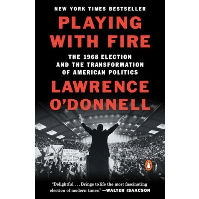 Abbildung von Playing with Fire: the 1968 Election and Transformation of American Politics