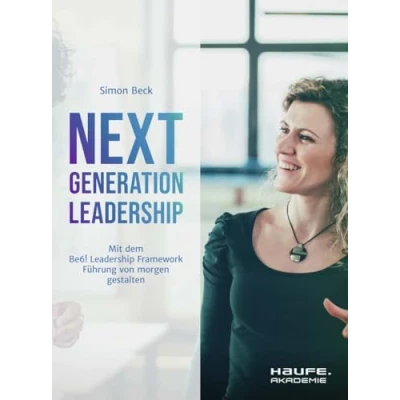 Abbildung von Next Generation Leadership: Mit dem &quot;Haufe Be6! Leadership Framework&quot; Führung von morgen gestalten (Haufe Fachbuch)