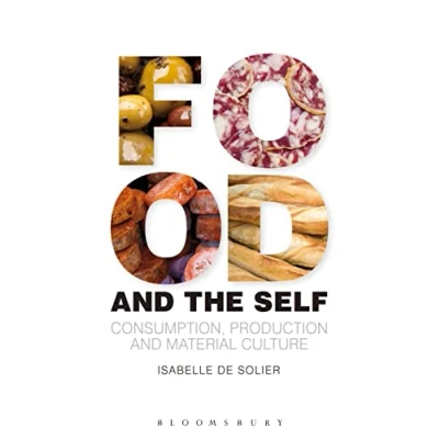 Abbildung von Food And the Self: Consumption, Production Material Culture (Materializing Culture)