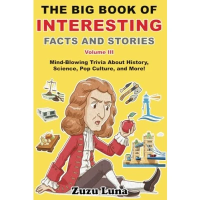 Abbildung von The Big Book of Interesting Facts and Stories (Volume III): Mind Blowing Trivia About History, Science, Pop Culture, More!
