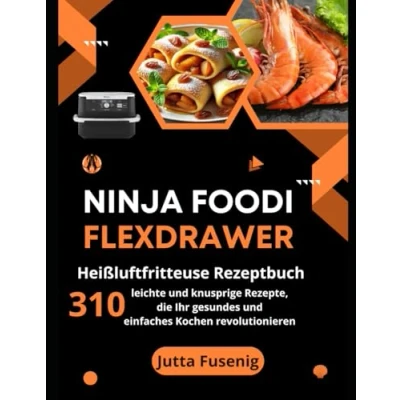 Abbildung von Ninja Foodi FlexDrawer Heißluftfritteuse Rezeptbuch: 310 leichte und knusprige Rezepte, die Ihr gesundes einfaches Kochen revolutionieren